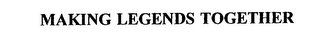 MAKING LEGENDS TOGETHER