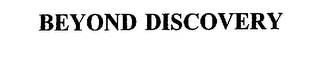 BEYOND DISCOVERY