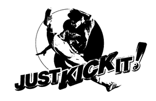JUST KICK IT!