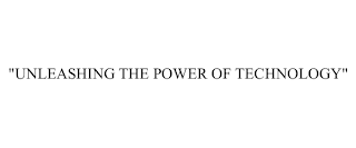 "UNLEASHING THE POWER OF TECHNOLOGY"
