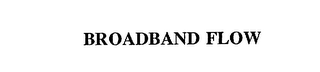 BROADBAND FLOW