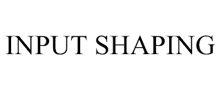 INPUT SHAPING