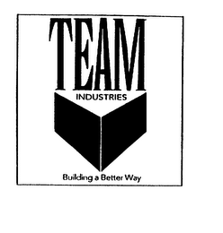 TEAM INDUSTRIES BUILDING A BETTER WAY