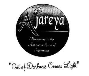 AJAREYA MONUMENT TO THE AMERICAN SPIRITOF INGENUITY "OUT OF DARKNESS COMES LIGHT"