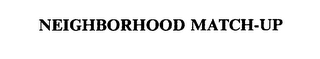 NEIGHBORHOOD MATCH-UP