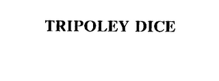 TRIPOLEY DICE