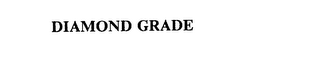 DIAMOND GRADE