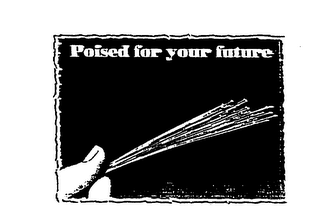 POISED FOR YOUR FUTURE