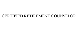 CERTIFIED RETIREMENT COUNSELOR