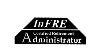 INFRE CERTIFIED RETIREMENT ADMINISTRATOR