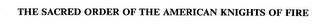 THE SACRED ORDER OF THE AMERICAN KNIGHTS OF FIRE