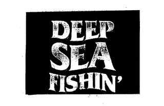 DEEP SEA FISHIN'