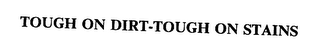 TOUGH ON DIRT-TOUGH ON STAINS