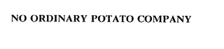 NO ORDINARY POTATO COMPANY