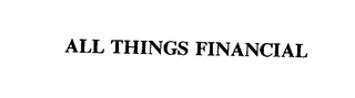 ALL THINGS FINANCIAL