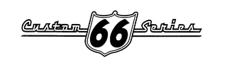 CUSTOM 66 SERIES