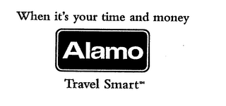 WHEN IT'S YOUR TIME AND MONEY ALAMO TRAVEL SMART