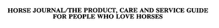 HORSE JOURNAL/THE PRODUCT, CARE AND SERVICE GUIDE FOR PEOPLE WHO LOVE HORSES