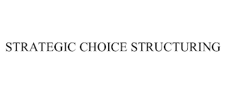 STRATEGIC CHOICE STRUCTURING
