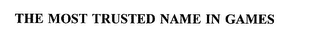 THE MOST TRUSTED NAME IN GAMES