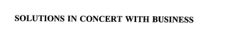 SOLUTIONS IN CONCERT WITH BUSINESS