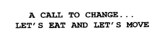 A CALL TO CHANGE...LET'S EAT AND LET'S MOVE