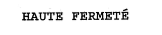 HAUTE FERMETE