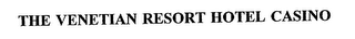 THE VENETIAN RESORT HOTEL CASINO