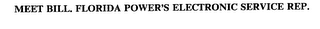 MEET BILL. FLORIDA POWER'S ELECTRONIC CUSTOMER SERVICE REP.