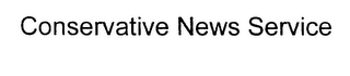 CONSERVATIVE NEWS SERVICE