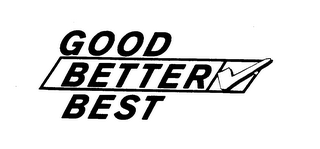 GOOD BETTER BEST