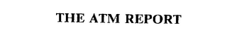 THE ATM REPORT