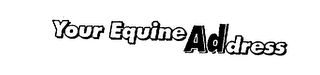 YOUR EQUINE ADDRESS