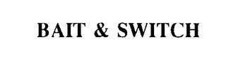 BAIT & SWITCH