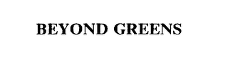 BEYOND GREENS