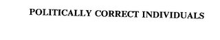 POLITICALLY CORRECT INDIVIDUALS