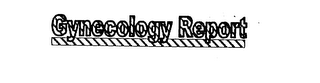 GYNECOLOGY REPORT