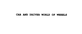 CAR AND DRIVER WORLD OF WHEELS