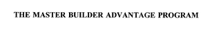 THE MASTER BUILDER ADVANTAGE PROGRAM