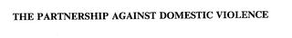THE PARTNERSHIP AGAINST DOMESTIC VIOLENCE
