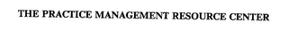 THE PRACTICE MANAGEMENT RESOURCE CENTER
