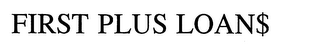 FIRST PLUS LOAN$