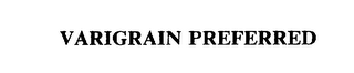 VARIGRAIN PREFERRED