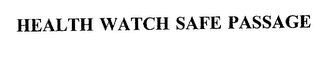 HEALTH WATCH SAFE PASSAGE