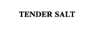 TENDER SALT