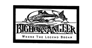 BIGHORN ANGLER WHERE THE LEGEND BEGAN