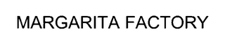 MARGARITA FACTORY