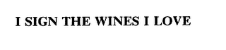 I SIGN THE WINES I LOVE