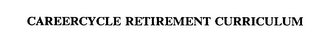 CAREERCYCLE RETIREMENT CURRICULUM