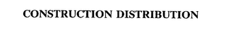 CONSTRUCTION DISTRIBUTION